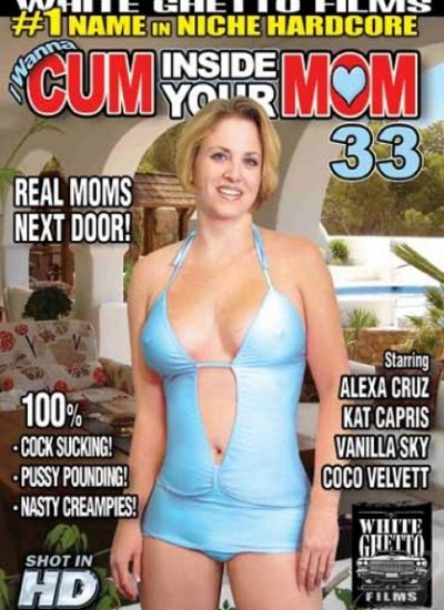 Cum Inside Your Mom 33 / Я Хочу Кончить В Твою Мамочку 33(2012)